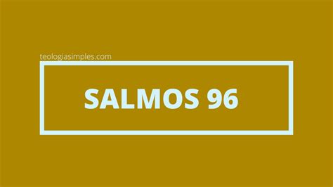 Qual O Significado De Salmos 96 Estudo Teologia Simples