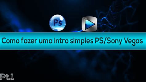 Como Fazer Uma Intro Simples PS Sony Vegas Pt 1 2 YouTube