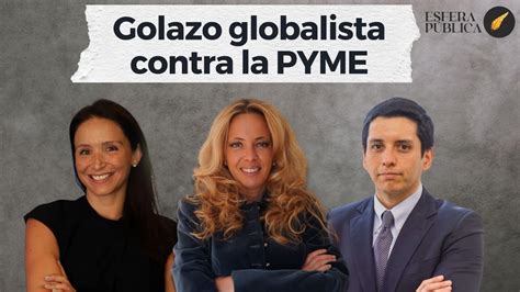 Golazo Globalista Contra La Pyme Youtube