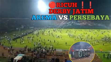 RICUH Laga Derby Jatim Arema Vs Persebaya Di Warnai Kerusuhan