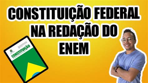 Como Usar A Constitui O Federal Na Reda O Do Enem Youtube