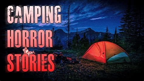 4 True Creepy Camping Horror Stories True Scary Stories Youtube