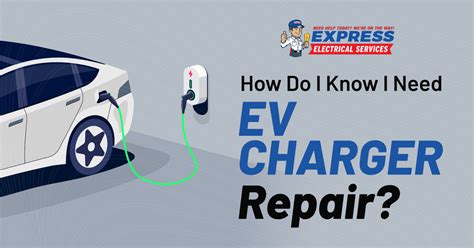 How Do I Know I Need Ev Charger Repair Express Electrical Services