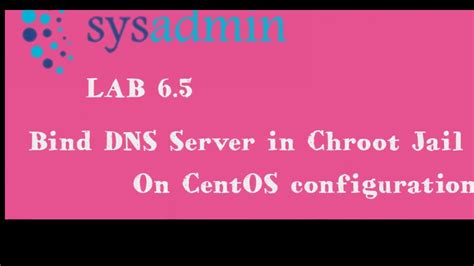 Lab Bind Dns Server In Chroot Jail On Centos Configuration Youtube