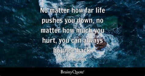 Sheryl Swoopes - No matter how far life pushes you down...