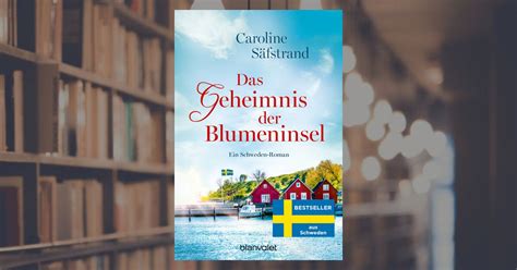 Caroline S Fstrand Das Geheimnis Der Blumeninsel Taschenbuch