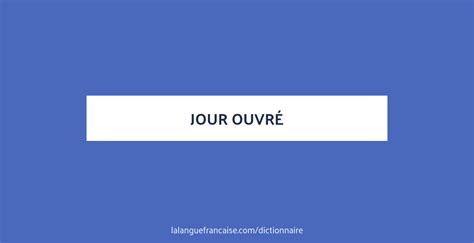 definition de jour ouvre dictionnaire francais