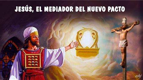 08 JESÚS EL MEDIADOR DEL NUEVO PACTO En estos postreros días El