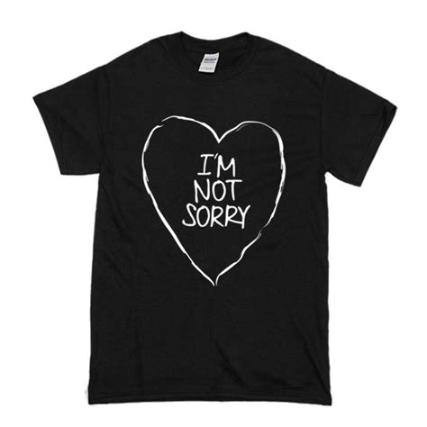 Im Not Sorry T Shirt