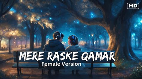 Mere Raske Qamar Female Version Xoxo Youtube