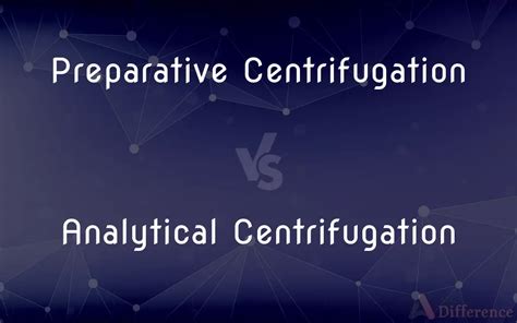 Preparative Centrifugation Vs Analytical Centrifugation Whats The