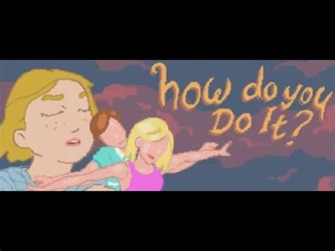 How Do You Do It The Sex Game Youtube