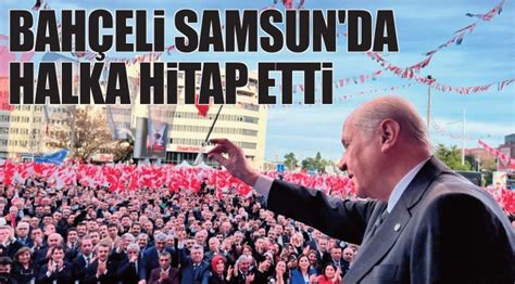 BAHÇELİ SAMSUN DA HALKA HİTAP ETTİ Siyaset Gazete Gerçek