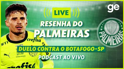 AO VIVO GE PALMEIRAS ANALISA DUELO CONTRA O BOTAFOGO SP PELA COPA DO