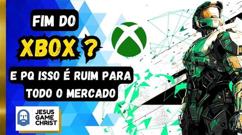 Microsoft Vai Abandonar O Xbox Em 2027 E Como Isso é PÉssimo Para A Playstation Youtube