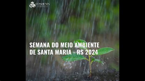 Semana Do Meio Ambiente Santa Maria Rs Condema Youtube