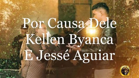 Por Causa Dele Kellen Byanca E Jess Aguiar Letra Completa Youtube