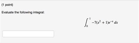 Solved 1 Point Evaluate The Following Integral 0