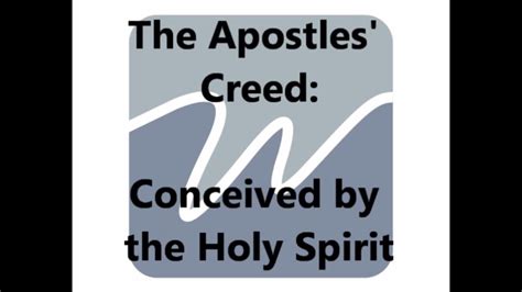 Apostles Creed 12 Conceived By The Holy Spirit Born Of The Virgin Mary Youtube