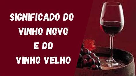 N O Se Coloca Vinho Novo Em Odre Velho Youtube