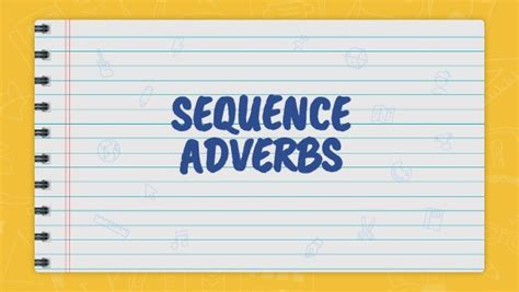 Sequence Adverbs