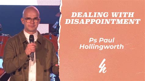 Dealing With Disappointment Ps Paul Hollingworth Nd August