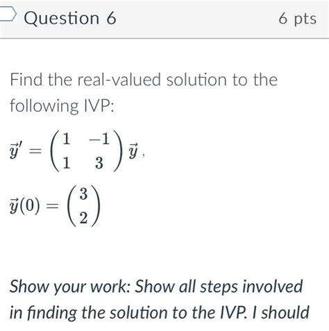 Solved Find The Real Valued Solution To The Following Ivp Chegg