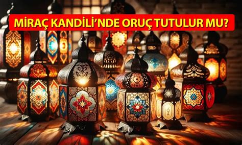 Mira Kandili Oru Tutulur Mu Kandil Orucu Ne Zaman Tutulur