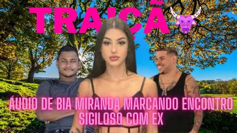 TRAIÇÃO ÁUDIO DE BIA MIRANDA MARCANDO ENCONTRO SIGILOSO EX YouTube