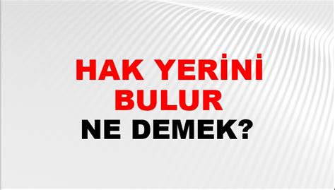 Hak Yerini Bulur Veya Yerde Kalmaz Ne Demek Hak Yerini Bulur Veya