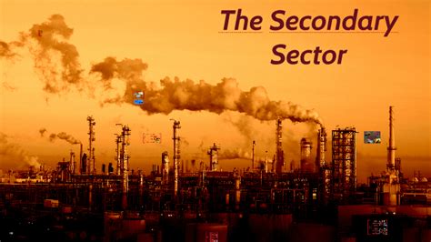 The Secondary Sector By St F On Prezi