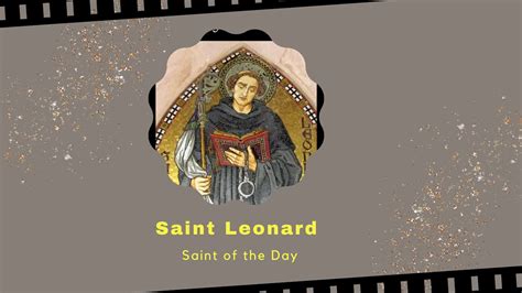 Hagios Saint Of The Day November Saint Leonard Youtube