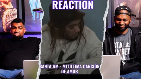 Santa Rm Mi Ultima Cancion De Amor Reaccion Youtube