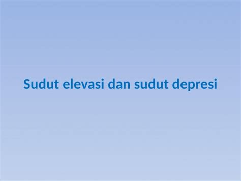 Pptx Sudut Elevasi Dan Sudut Depresi Dokumen Tips