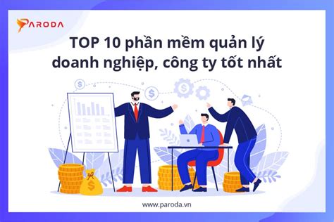 Top 10 Phần Mềm Quản Lý Doanh Nghiệp Công Ty Tốt Nhất 2024