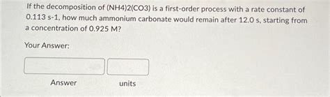 Solved If the decomposition of ( NH4)2(CO3) is a first-order | Chegg.com