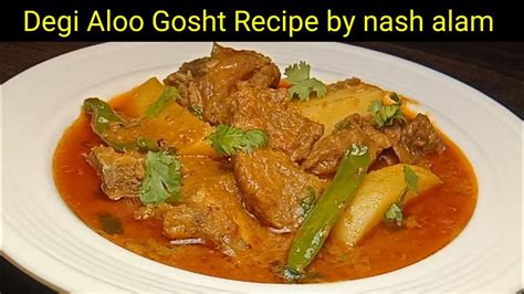 Degi Aloo Gosht Recipe By Nash Alam Aloo Gosht Recipe YouTube