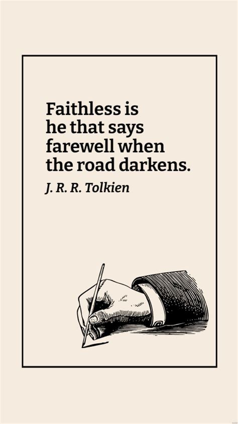 J R R Tolkien Faithless Is He That Says Farewell When The Road Darkens In  Download