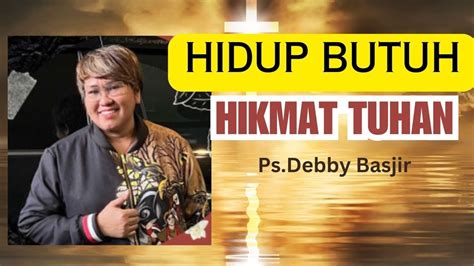 Ps Debby Basjir Hidup Butuh Hikmat Tuhan Renungan Alkitab Youtube