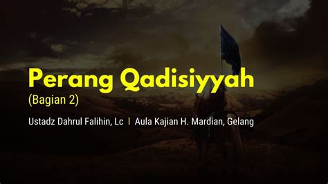 Live Perang Qadisiyyah Ustadz Dahrul Falihin Lc Youtube