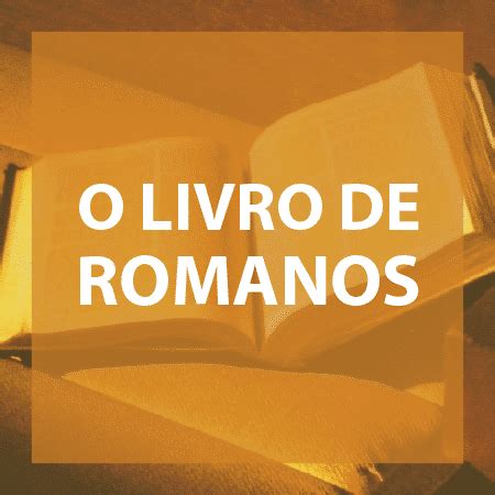 O Livro de Romanos Escola da Bíblia