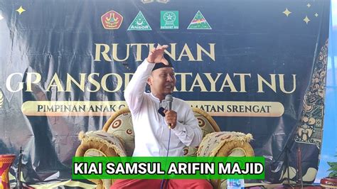 Ceramah Kiai Samsul Arifin Majid Full Terbaru Rutinan Gp Ansor