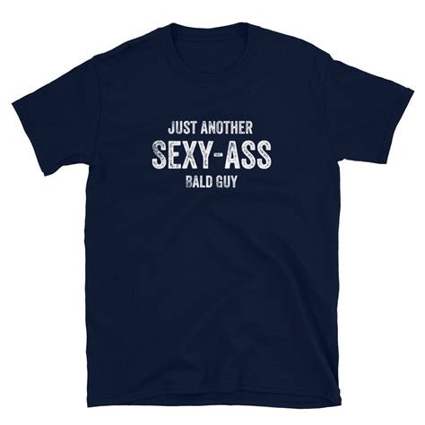Just Another Sexy Ass Bald Guy Funny Guy Shirt Funny Bald Etsy