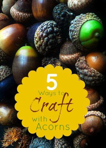 5 Ways to Craft with Acorns - Infarrantly Creative