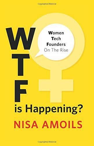 Wtf Is Happening Women Tech Founders On The Rise By Nisa Amoils