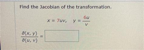 Solved Find The Jacobian Of The Transformation X 7uv Y