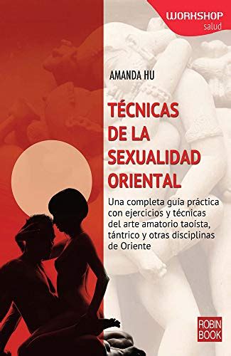 Técnicas De La Sexualidad Oriental Una Completa Guía Práctica Con Ejercicios Y Técnicas Del