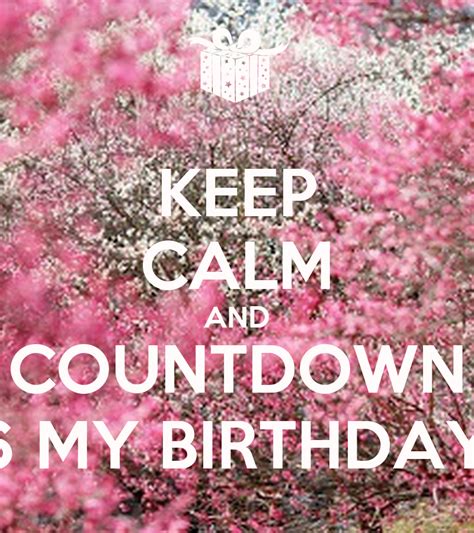 Keep Calm And Countdown 6 My Birthday Keep Calm And Carry On Image