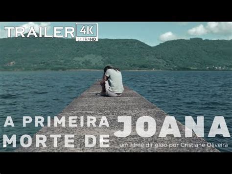 A PRIMEIRA MORTE DE JOANA Trailer 4K Filme Brasileiro Byte Furado