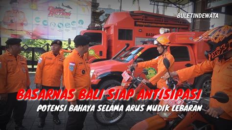 BASARNAS BALI SIAP ANTISIPASI POTENSI BAHAYA SELAMA ARUS MUDIK LEBARAN